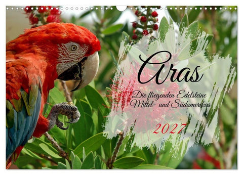 Aras - die fliegenden Edelsteine Mittel- und Südamerikas (Wandkalender 2027 DIN A3 quer), CALVENDO Monatskalender