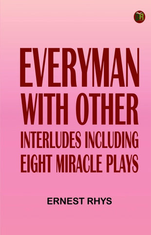 "Everyman," with other interludes, including eight miracle plays