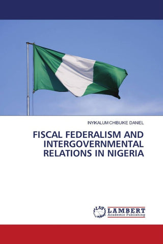 FISCAL FEDERALISM AND INTERGOVERNMENTAL RELATIONS IN NIGERIA