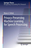 Privacy-Preserving Machine Learning for Speech Processing
