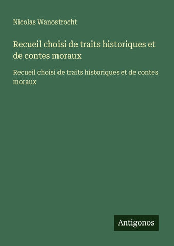 Recueil choisi de traits historiques et de contes moraux