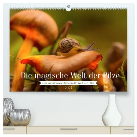 Die magische Welt der Pilze (hochwertiger Premium Wandkalender 2027 DIN A2 quer), Kunstdruck in Hochglanz