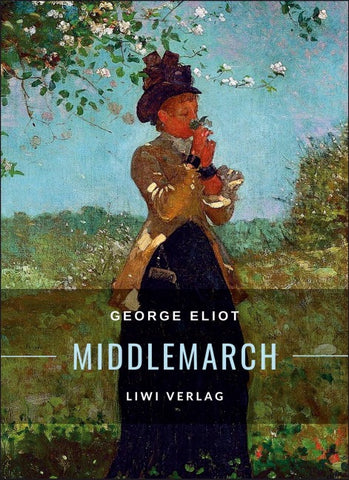 George Eliot: Middlemarch. Eine Studie über das Leben in der Provinz