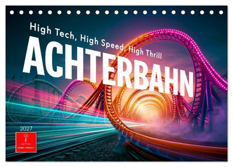 Achterbahn - High Tech, High Speed, High Thrill (Tischkalender 2027 DIN A5 quer), CALVENDO Monatskalender