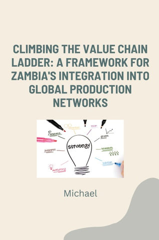 Climbing the Value Chain Ladder: A Framework for Zambia's Integration into Global Production Networks