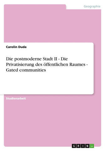 Die postmoderne Stadt II - Die Privatisierung des öffentlichen Raumes  -  Gated communities