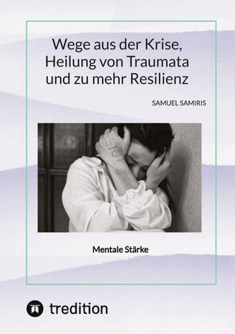 Wege aus der Krise, Heilung von Traumata und zu mehr Resilienz