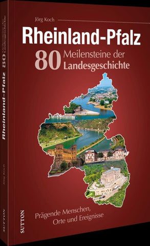 Rheinland-Pfalz. 80 Meilensteine der Landesgeschichte