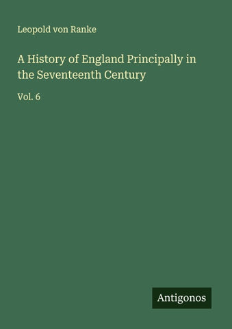 A History of England Principally in the Seventeenth Century