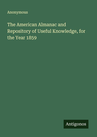 The American Almanac and Repository of Useful Knowledge, for the Year 1859