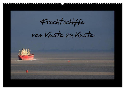 Frachtschiffe -von Küste zu Küste- (Wandkalender 2026 DIN A2 quer), CALVENDO Monatskalender