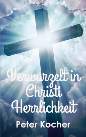 Verwurzelt in Christi Herrlichkeit