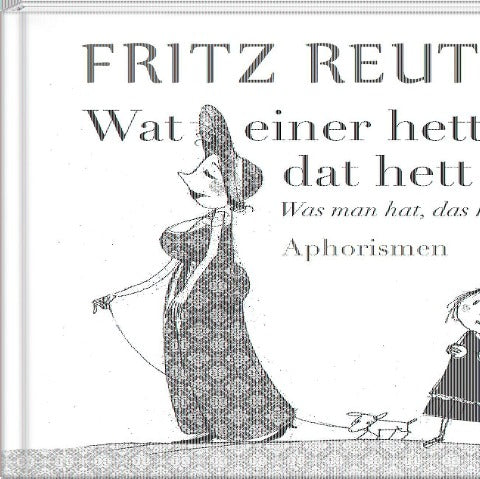 Wat einer hett, dat hett hei - Was man hat, das hat man