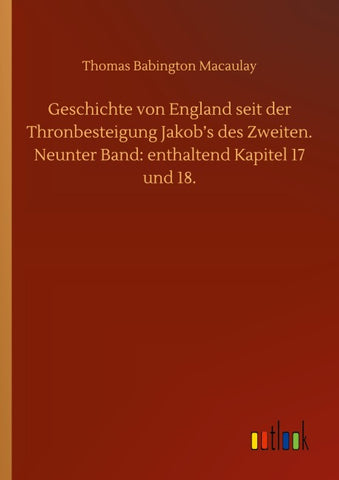 Geschichte von England seit der Thronbesteigung Jakob's des Zweiten. Neunter Band: enthaltend Kapitel 17 und 18.