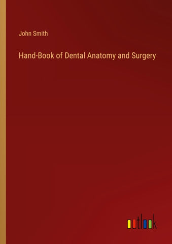 Hand-Book of Dental Anatomy and Surgery