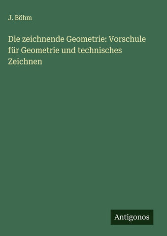 Die zeichnende Geometrie: Vorschule für Geometrie und technisches Zeichnen