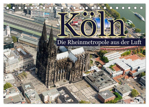 Köln - Die Rheinmetropole aus der Luft (Tischkalender 2026 DIN A5 quer), CALVENDO Monatskalender