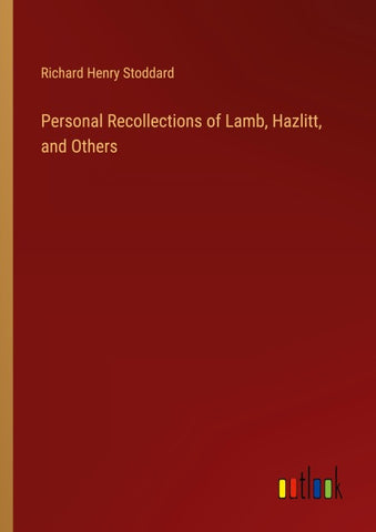 Personal Recollections of Lamb, Hazlitt, and Others