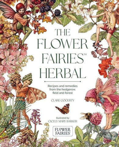 The Flower Fairies Herbal: Recipes and Remedies from the Hedgerow, Field and Forest.