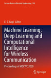 Machine Learning, Deep Learning and Computational Intelligence for Wireless Communication