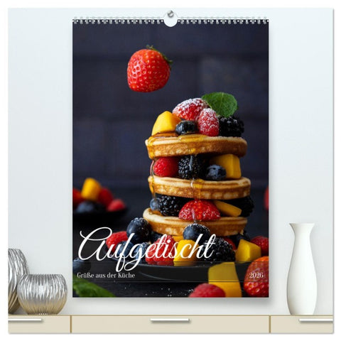 Aufgetischt (hochwertiger Premium Wandkalender 2026 DIN A2 hoch), Kunstdruck in Hochglanz