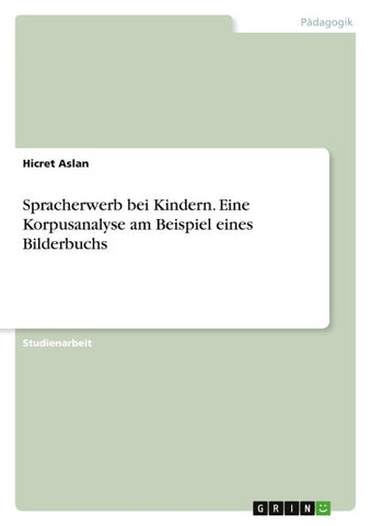 Spracherwerb bei Kindern. Eine Korpusanalyse am Beispiel eines Bilderbuchs