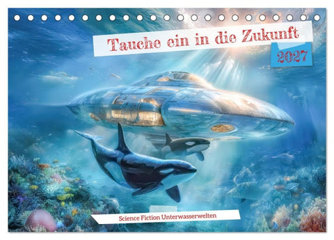 Tauche ein in die Zukunft - Science Fiction Unterwasserwelten (Tischkalender 2027 DIN A5 quer), CALVENDO Monatskalender