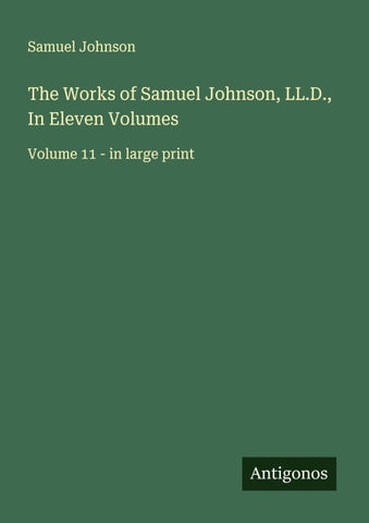 The Works of Samuel Johnson, LL.D., In Eleven Volumes