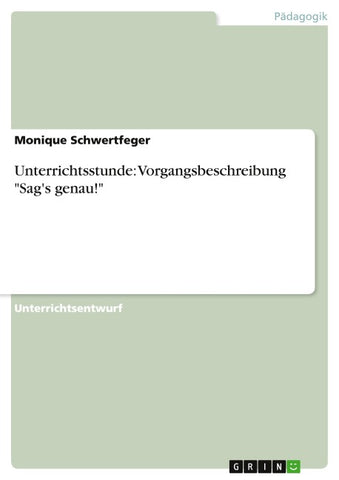 Unterrichtsstunde: Vorgangsbeschreibung "Sag's genau!"