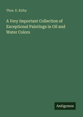 A Very Important Collection of Exceptional Paintings in Oil and Water Colors