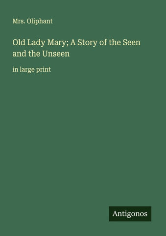 Old Lady Mary; A Story of the Seen and the Unseen