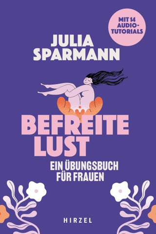 Befreite Lust – Ein Übungsbuch für Frauen