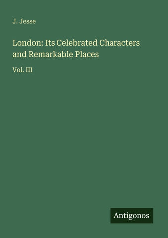 London: Its Celebrated Characters and Remarkable Places