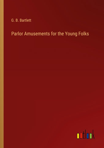 Parlor Amusements for the Young Folks