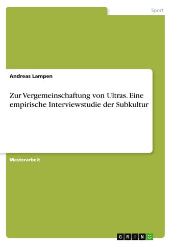 Zur Vergemeinschaftung von Ultras. Eine empirische Interviewstudie der Subkultur
