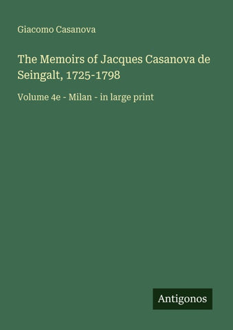 The Memoirs of Jacques Casanova de Seingalt, 1725-1798