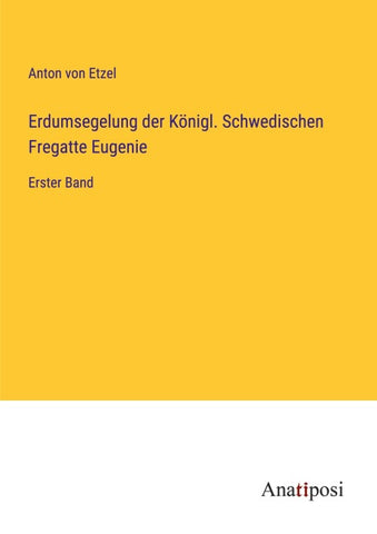 Erdumsegelung der Königl. Schwedischen Fregatte Eugenie
