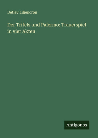 Der Trifels und Palermo: Trauerspiel in vier Akten