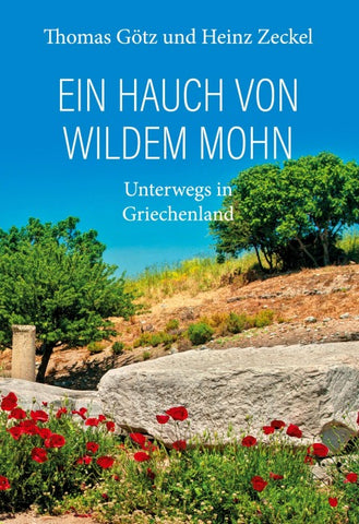 Ein Hauch von wildem Mohn - Unterwegs in Griechenland