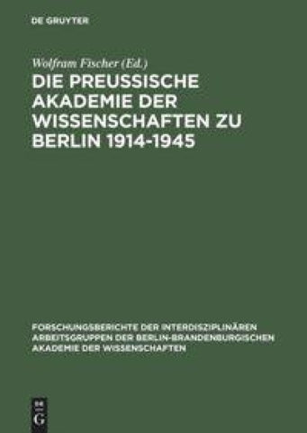 Die Preußische Akademie der Wissenschaften zu Berlin 1914–1945