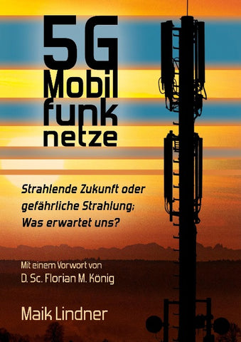 5G Mobilfunknetze: Strahlende Zukunft oder gefährliche Strahlung; Was erwartet uns ?