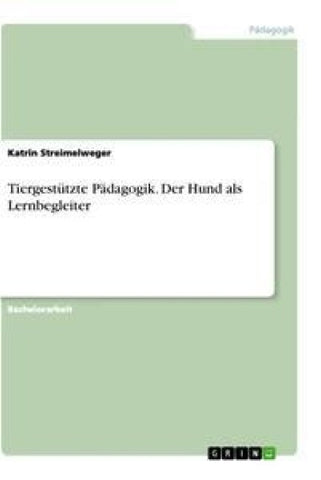 Tiergestützte Pädagogik. Der Hund als Lernbegleiter