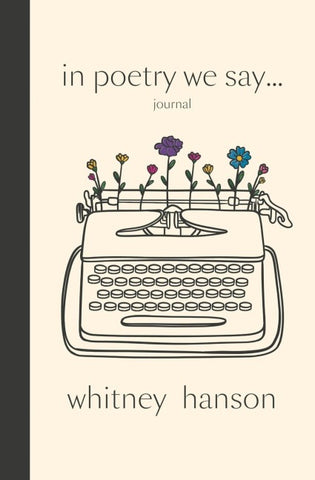 In Poetry We Say Journal