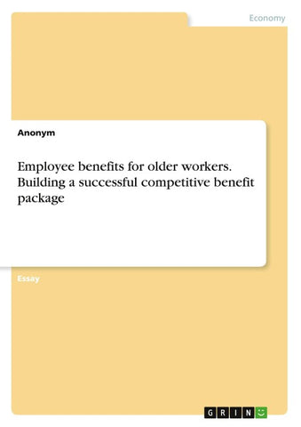 Employee benefits for older workers. Building a successful competitive benefit package