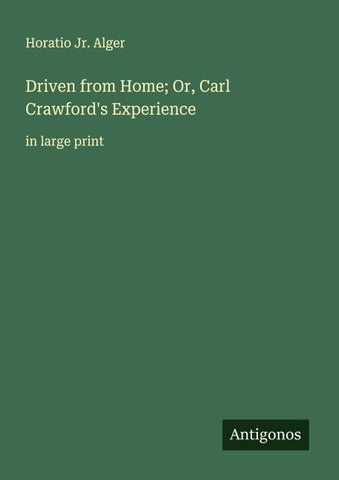 Driven from Home; Or, Carl Crawford's Experience