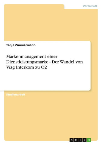 Markenmanagement einer Dienstleistungsmarke - Der Wandel von Viag Interkom zu O2
