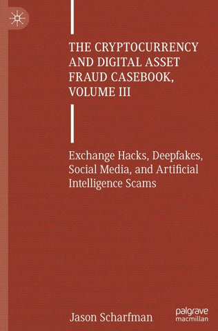 The Cryptocurrency and Digital Asset Fraud Casebook, Volume III