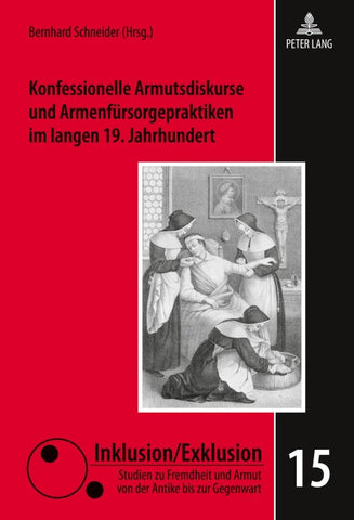 Konfessionelle Armutsdiskurse und Armenfürsorgepraktiken im langen 19. Jahrhundert