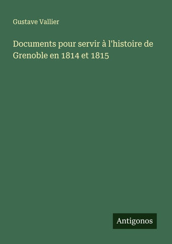 Documents pour servir à l'histoire de Grenoble en 1814 et 1815