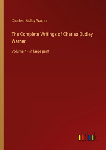The Complete Writings of Charles Dudley Warner